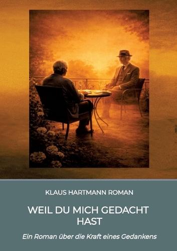 Weil Du mich gedacht hast: Ein Roman über die Kraft eines Gedankens
