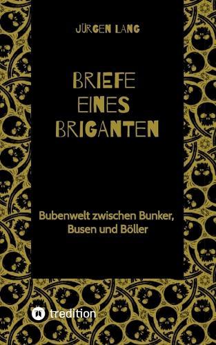 Briefe eines Briganten: Bubenwelt zwischen Bunker, Busen und Böller
