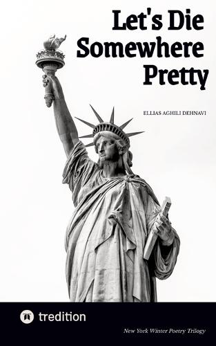 Let's Die Somewhere Pretty: New York Winter Poetry Trilogy