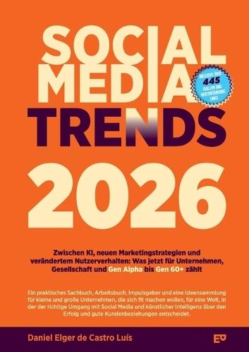 Social Media Trends 2026: Zwischen KI, neuen Marketingstrategien und verändertem Nutzerverhalten: Was jetzt für Unternehmen, Gesellschaft und Gen Alpha bis Gen 60+ zählt