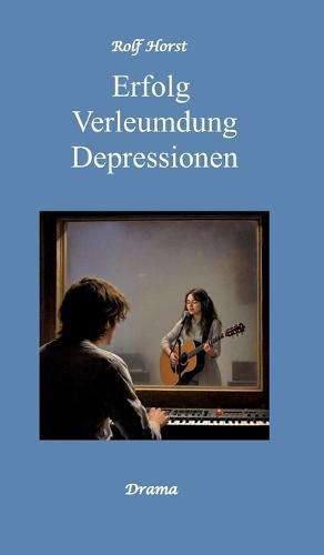Erfolg - Verleumdung - Depressionen: Erste Liebe, Schülerband, Schallplatten, Feten, erstes Auto, Freundschaft, Erfolg, Auftritte, Verrat, Tonstudio, Plattenfirma, Tantiemen, Fans, Jugendzeitschrift