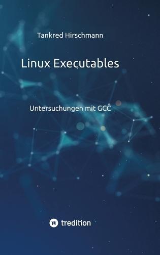 Linux Executables: Untersuchungen mit GCC
