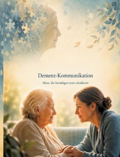 Demenz-Kommunikation: Sätze, die beruhigen statt eskalieren