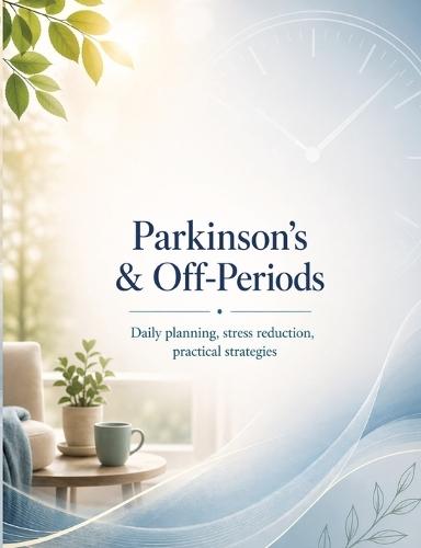 Parkinson's & Off-Periods: Daily planning, stress reduction, practical strategies