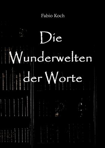 Die Wunderwelten der Worte: Lyrik