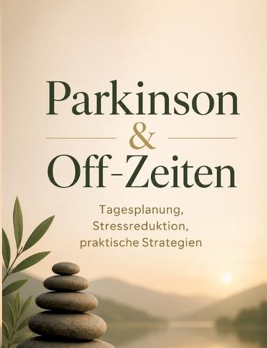 Parkinson & Off-Zeiten: Tagesplanung, Stressreduktion, praktische Strategien