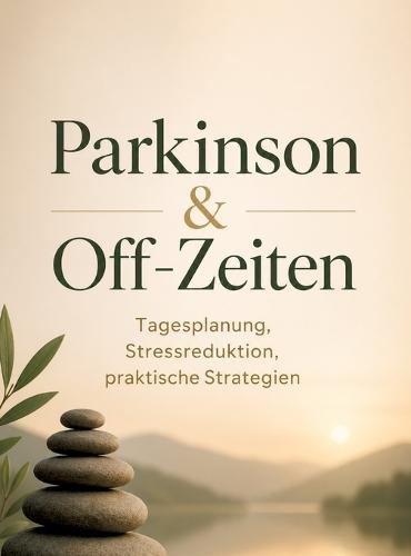 Parkinson & Off-Zeiten: Tagesplanung, Stressreduktion, praktische Strategien