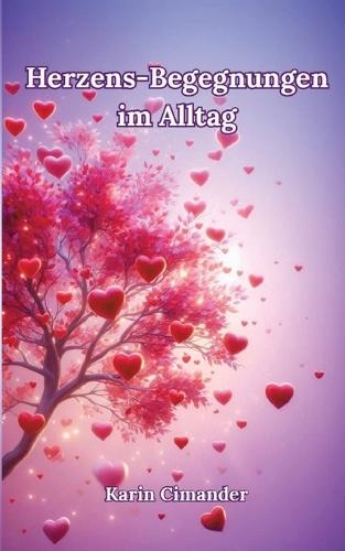 Herzens-Begegnungen im Alltag: Kurzgeschichten