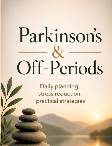 Parkinson's & Off-Periods: Daily planning, stress reduction, practical strategies