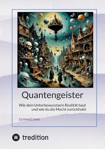Quantengeister: Wie dein Unterbewusstsein Realität baut und wie du die Macht zurückholst