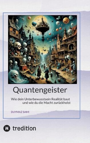 Quantengeister: Wie dein Unterbewusstsein Realität baut und wie du die Macht zurückholst
