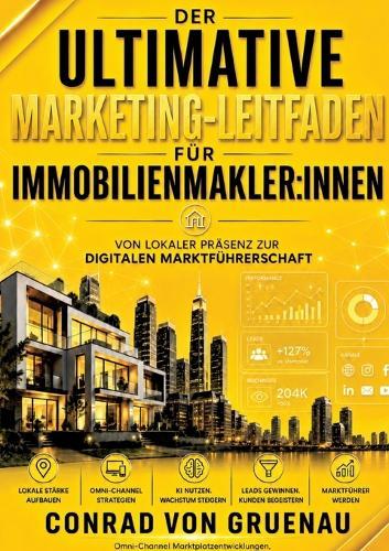 Der ultimative Marketing-Leitfaden für Immobilienmakler: innen: Von lokaler Präsenz zur digitalen Marktführerschaft