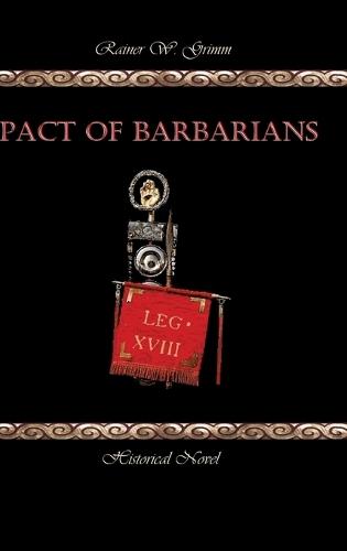 Pact of Barbarians: The Roman Empire Against the United Germanic Tribes - In the Battle of the Teutoburg Forest