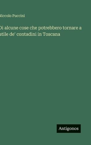 Di alcune cose che potrebbero tornare a utile de' contadini in Toscana