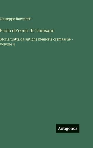 Paolo de'conti di Camisano: Storia tratta da antiche memorie cremasche - Volume 4