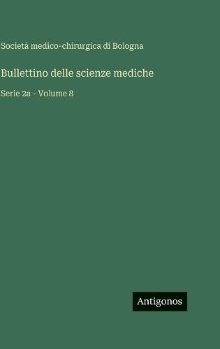 Bullettino delle scienze mediche: Serie 2a - Volume 8