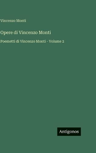Opere di Vincenzo Monti: Poemetti di Vincenzo Monti - Volume 2