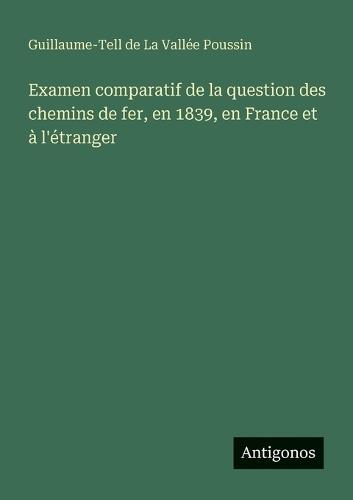Examen comparatif de la question des chemins de fer, en 1839, en France et à l'étranger