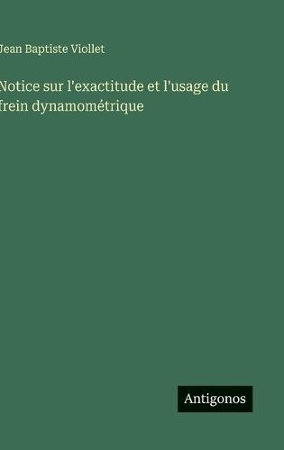 Notice sur l'exactitude et l'usage du frein dynamométrique