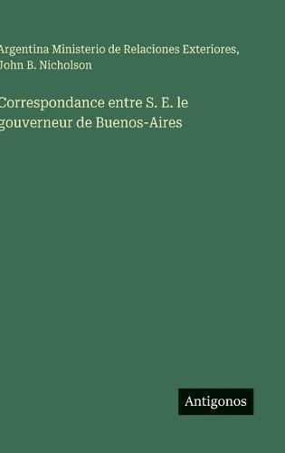 Correspondance entre S. E. le gouverneur de Buenos-Aires