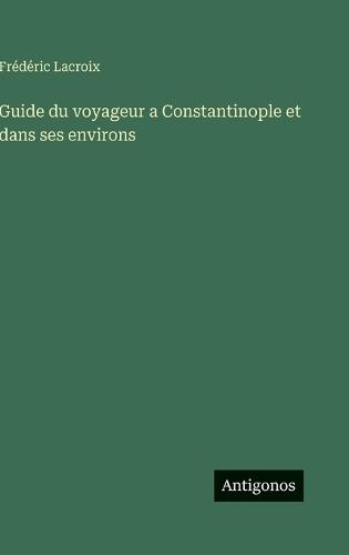 Guide du voyageur a Constantinople et dans ses environs