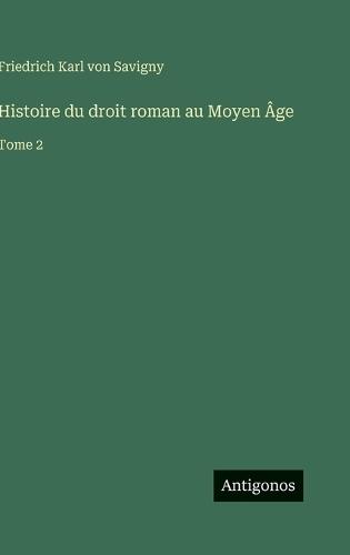 Histoire du droit roman au Moyen Âge: Tome 2