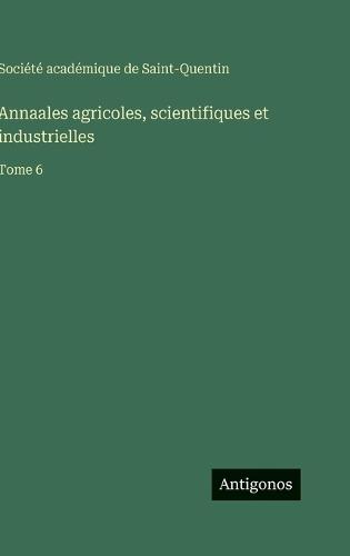 Annaales agricoles, scientifiques et industrielles: Tome 6