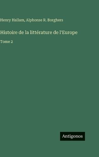 Histoire de la littérature de l'Europe: Tome 2