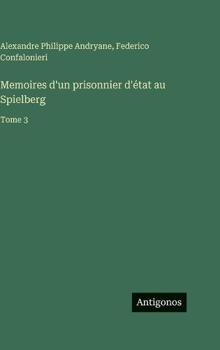 Memoires d'un prisonnier d'état au Spielberg: Tome 3