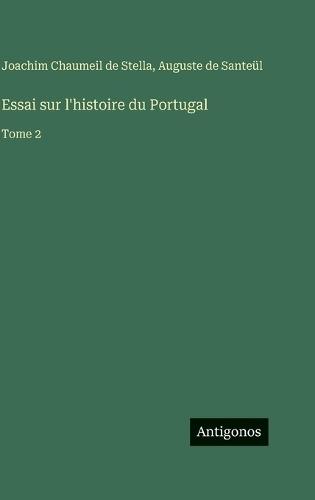 Essai sur l'histoire du Portugal: Tome 2
