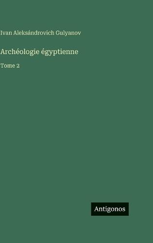 Archéologie égyptienne: Tome 2
