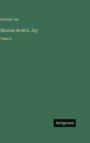 OEuvres de M.A. Jay: Tome 4