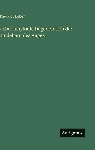 Ueber amyloide Degeneration der Bindehaut des Auges
