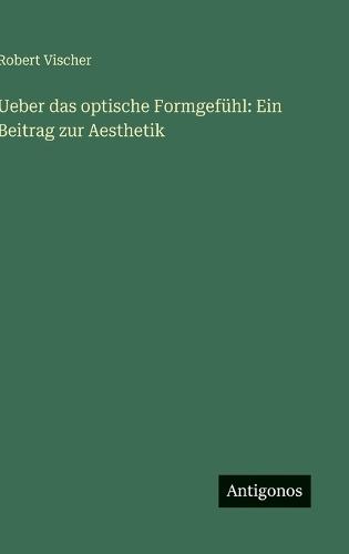 Ueber das optische Formgefühl: Ein Beitrag zur Aesthetik