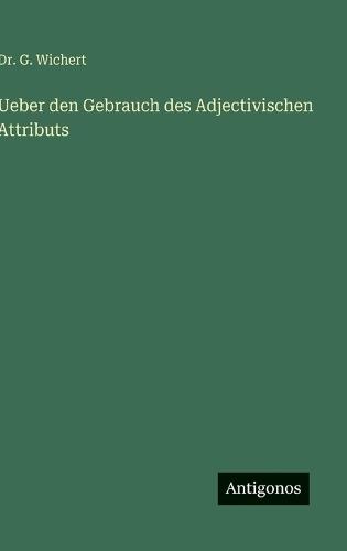 Ueber den Gebrauch des Adjectivischen Attributs