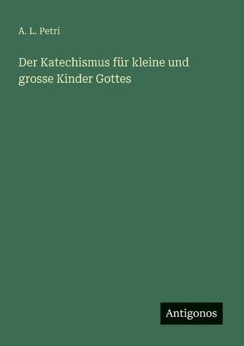 Der Katechismus für kleine und grosse Kinder Gottes