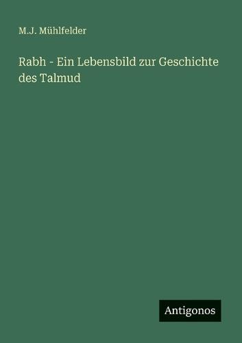 Rabh - Ein Lebensbild zur Geschichte des Talmud