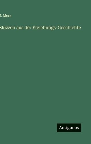 Skizzen aus der Erziehungs-Geschichte