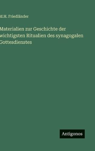 Materialien zur Geschichte der wichtigsten Ritualien des synagogalen Gottesdienstes