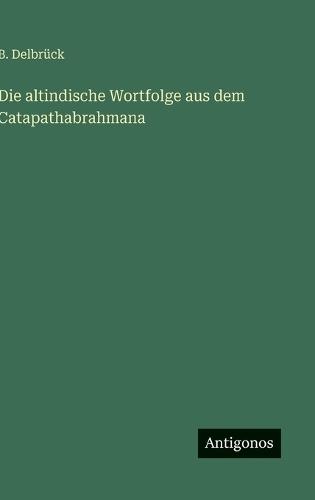 Die altindische Wortfolge aus dem Catapathabrahmana