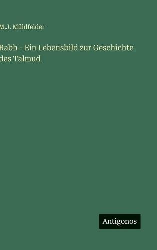 Rabh - Ein Lebensbild zur Geschichte des Talmud