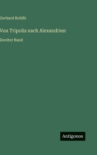 Von Tripolis nach Alexandrien: Zweiter Band