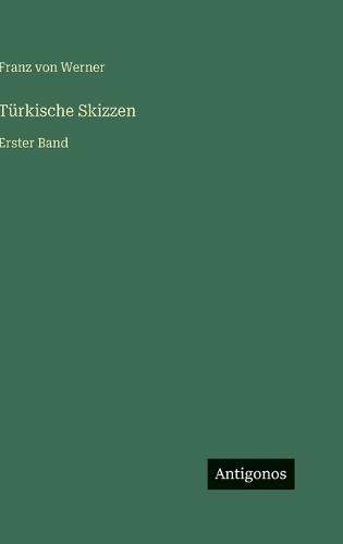 Türkische Skizzen: Erster Band