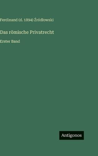 Das römische Privatrecht: Erster Band