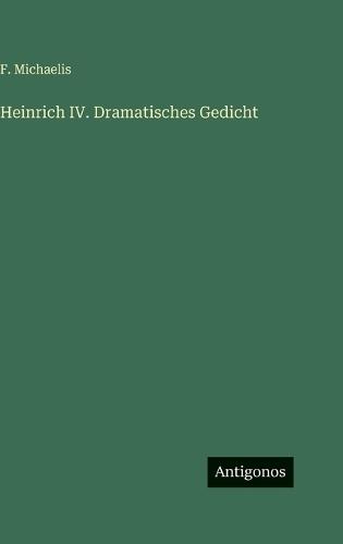 Heinrich IV. Dramatisches Gedicht