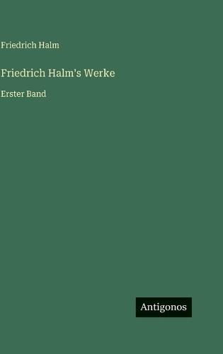 Friedrich Halm's Werke: Erster Band