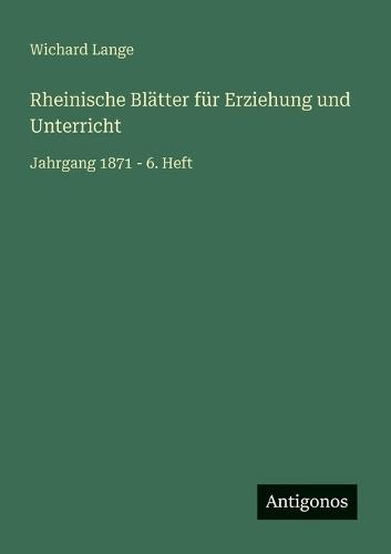 Rheinische Blätter für Erziehung und Unterricht: Jahrgang 1871 - 6. Heft
