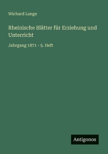 Rheinische Blätter für Erziehung und Unterricht: Jahrgang 1871 - 5. Heft
