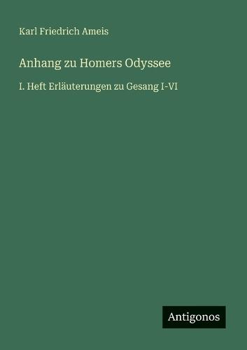 Anhang zu Homers Odyssee: I. Heft Erläuterungen zu Gesang I-VI