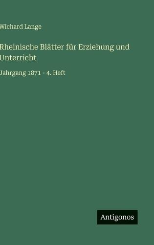 Rheinische Blätter für Erziehung und Unterricht: Jahrgang 1871 - 4. Heft